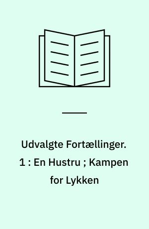 Udvalgte Fortællinger. 1 : En Hustru ; Kampen for Lykken