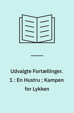Udvalgte Fortællinger. 1 : En Hustru ; Kampen for Lykken