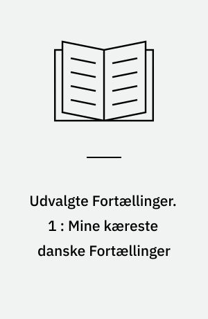 Udvalgte Fortællinger. 1 : Mine kæreste danske Fortællinger