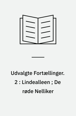 Udvalgte Fortællinger. 2 : Lindealleen ; De røde Nelliker