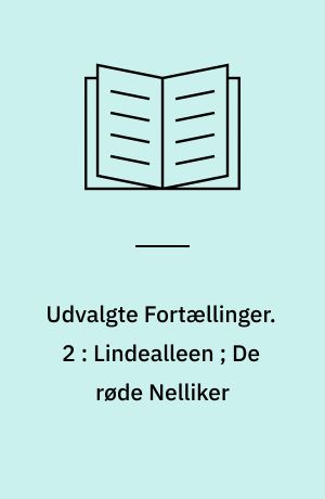 Udvalgte Fortællinger. 2 : Lindealleen ; De røde Nelliker