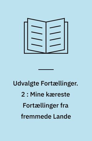 Udvalgte Fortællinger. 2 : Mine kæreste Fortællinger fra fremmede Lande