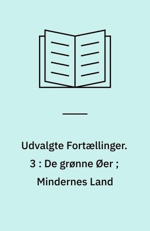 Udvalgte Fortællinger. 3 : De grønne Øer ; Mindernes Land