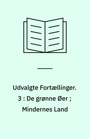 Udvalgte Fortællinger. 3 : De grønne Øer ; Mindernes Land