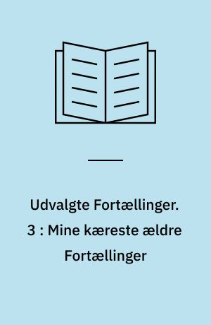 Udvalgte Fortællinger. 3 : Mine kæreste ældre Fortællinger
