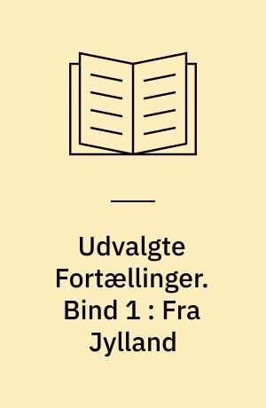 Udvalgte Fortællinger. Bind 1 : Fra Jylland