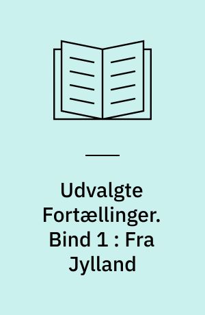 Udvalgte Fortællinger. Bind 1 : Fra Jylland