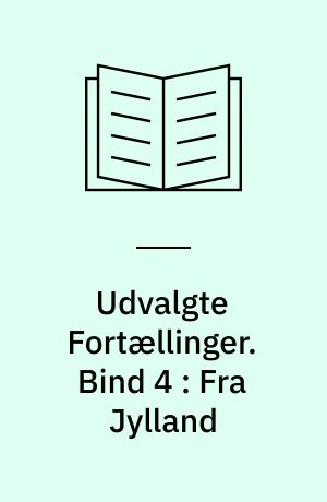 Udvalgte Fortællinger. Bind 4 : Fra Jylland