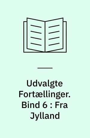 Udvalgte Fortællinger. Bind 6 : Fra Jylland
