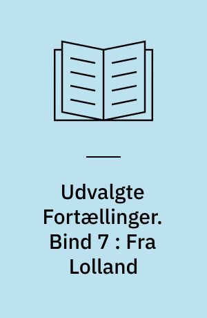 Udvalgte Fortællinger. Bind 7 : Fra Lolland