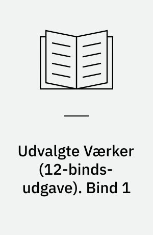 Udvalgte Værker. Bind 1