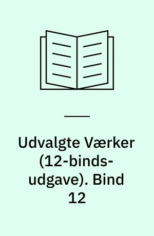 Udvalgte Værker. Bind 12