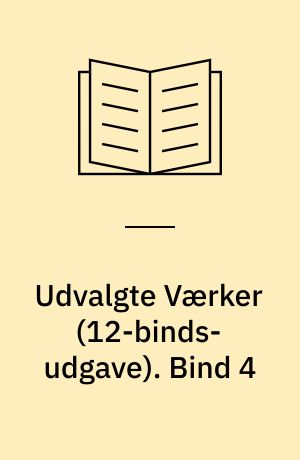 Udvalgte Værker. Bind 4