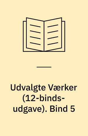 Udvalgte Værker. Bind 5
