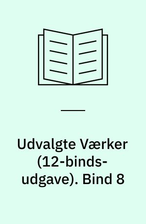 Udvalgte Værker. Bind 8