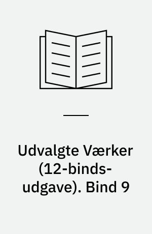 Udvalgte Værker. Bind 9