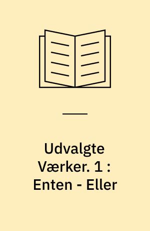 Udvalgte Værker. 1 : Enten - Eller