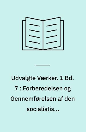 Udvalgte Værker : Overs. fra Russisk efter Marx-Engels-Lenin-Institutets Udg. "Isbrannyje proisvedjenije v dvukh tomakh" 1939. 1 Bd. 7 : Forberedelsen og Gennemførelsen af den socialistiske Revolution : April 1917-24. Oktober 1917