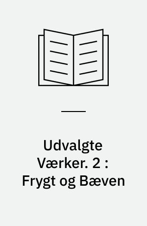 Udvalgte Værker. 2 : Frygt og Bæven : dialektisk Lyrik af Johannes de Silentio