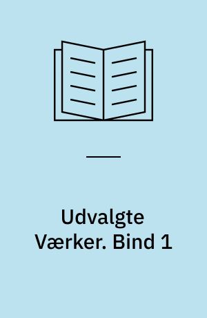 Udvalgte Værker. Bind 1