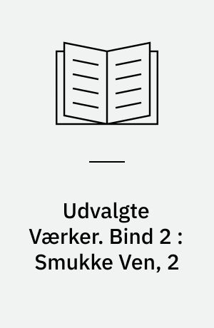 Udvalgte Værker. Bind 2 : Smukke Ven, 2