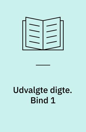 Udvalgte digte. Bind 1