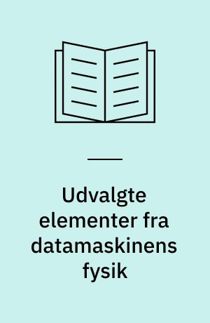 Udvalgte elementer fra datamaskinens fysik