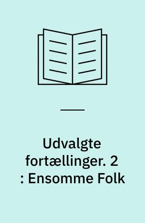 Udvalgte fortællinger. 2 : Ensomme Folk