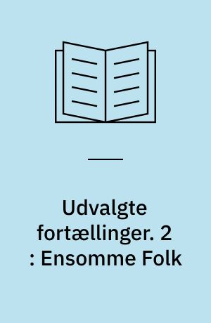 Udvalgte fortællinger. 2 : Ensomme Folk