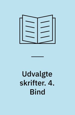 Udvalgte skrifter. 4. Bind