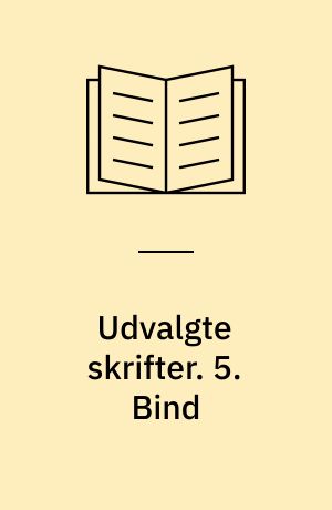 Udvalgte skrifter. 5. Bind