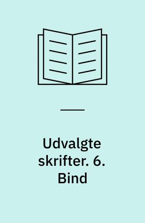 Udvalgte skrifter. 6. Bind