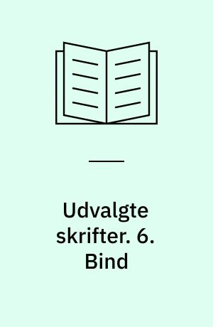Udvalgte skrifter. 6. Bind