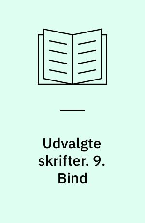 Udvalgte skrifter. 9. Bind