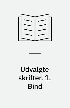 Udvalgte skrifter. 1. Bind