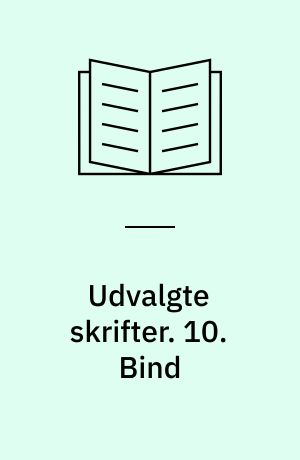 Udvalgte skrifter. 10. Bind