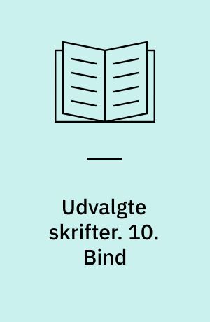 Udvalgte skrifter. 10. Bind