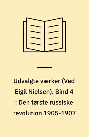 Udvalgte værker. Bind 4 : Den første russiske revolution 1905-1907