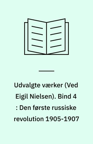 Udvalgte værker. Bind 4 : Den første russiske revolution 1905-1907