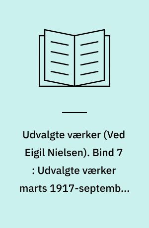 Udvalgte værker. Bind 7 : Udvalgte værker marts 1917-september 1917