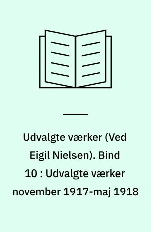 Udvalgte værker. Bind 10 : Udvalgte værker november 1917-maj 1918