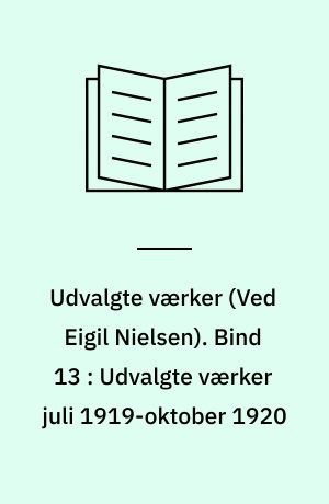 Udvalgte værker. Bind 13 : Udvalgte værker juli 1919-oktober 1920