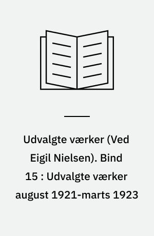 Udvalgte værker. Bind 15 : Udvalgte værker august 1921-marts 1923
