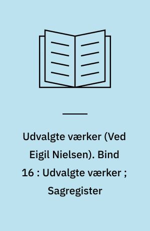 Udvalgte værker. Bind 16 : Udvalgte værker ; Sagregister