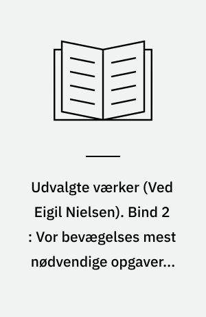 Udvalgte værker. Bind 2 : Vor bevægelses mest nødvendige opgaver ; Hvad må der gøres?