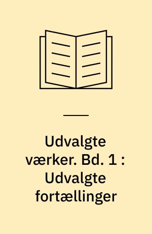 Udvalgte værker. Bd. 1 : Udvalgte fortællinger