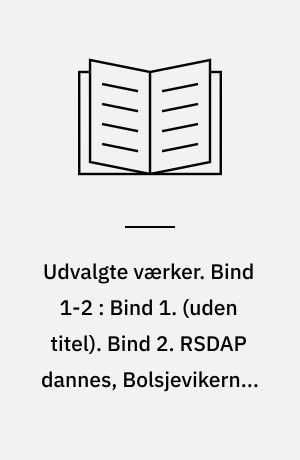 Udvalgte værker. Bind 1-2 : Bind 1. (uden titel). Bind 2. RSDAP dannes, Bolsjevikernes og Mensjevikernes fraktioner opstaar