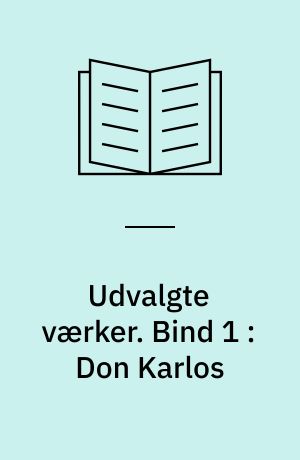 Udvalgte værker. Bind 1 : Don Karlos