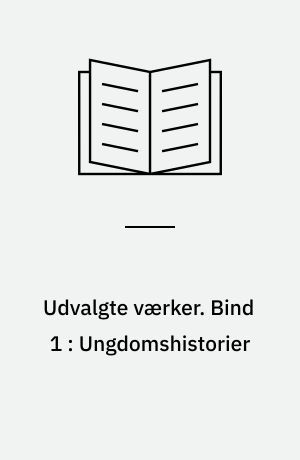 Udvalgte værker. Bind 1 : Ungdomshistorier