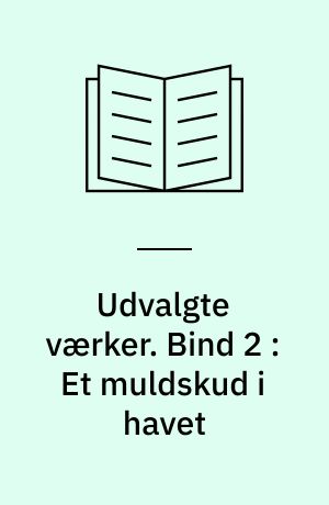 Udvalgte værker. Bind 2 : Et muldskud i havet